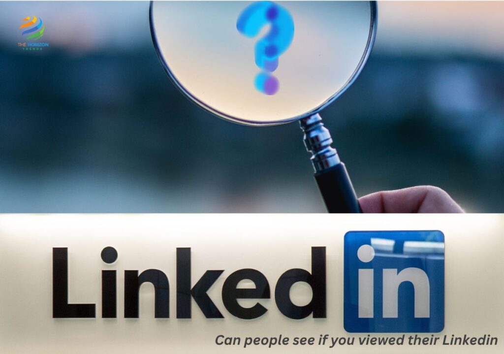 Can people see if you viewed their Linkedin