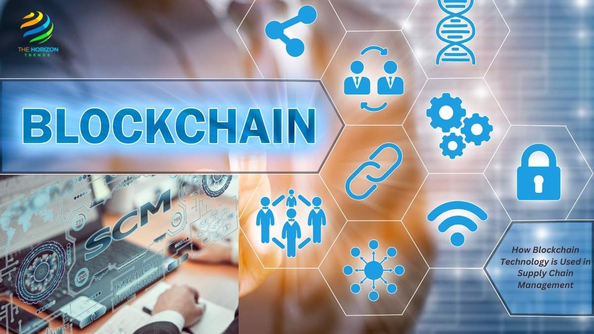 How Blockchain Technology is Used in Supply Chain Management