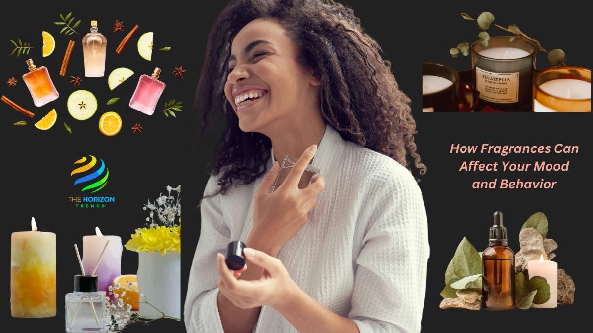 How Fragrances Can Affect Your Mood and Behavior