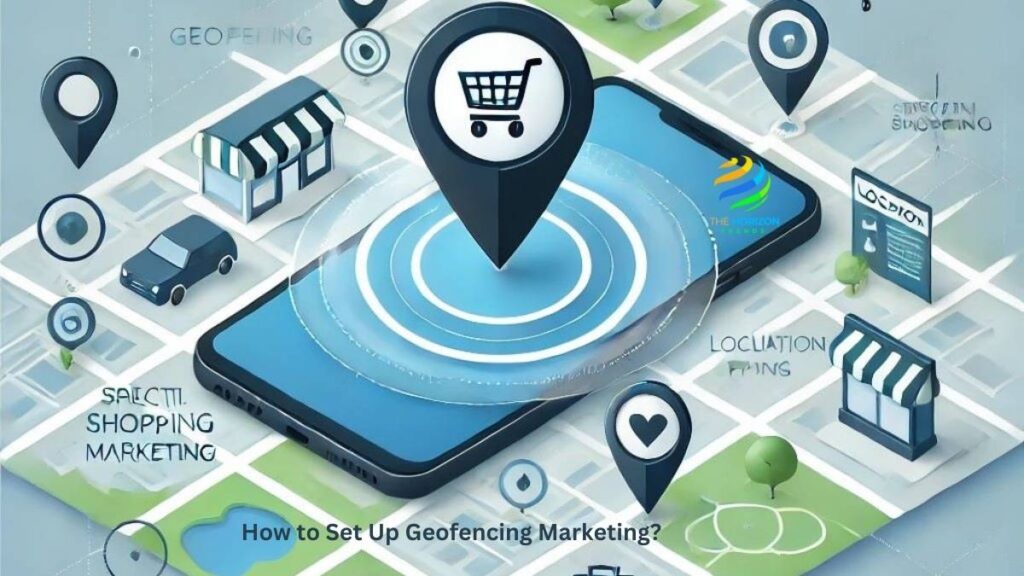 How to Set Up Geofencing Marketing