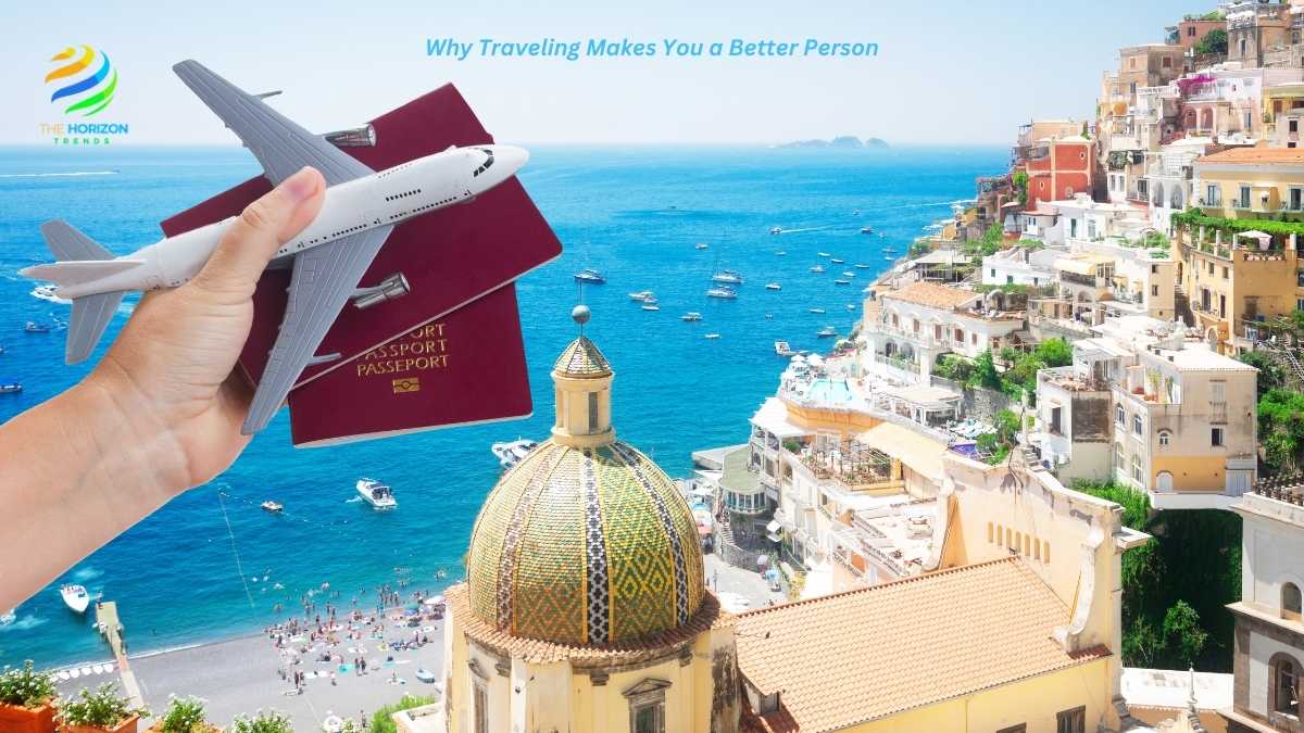 Why Traveling Makes You a Better Person