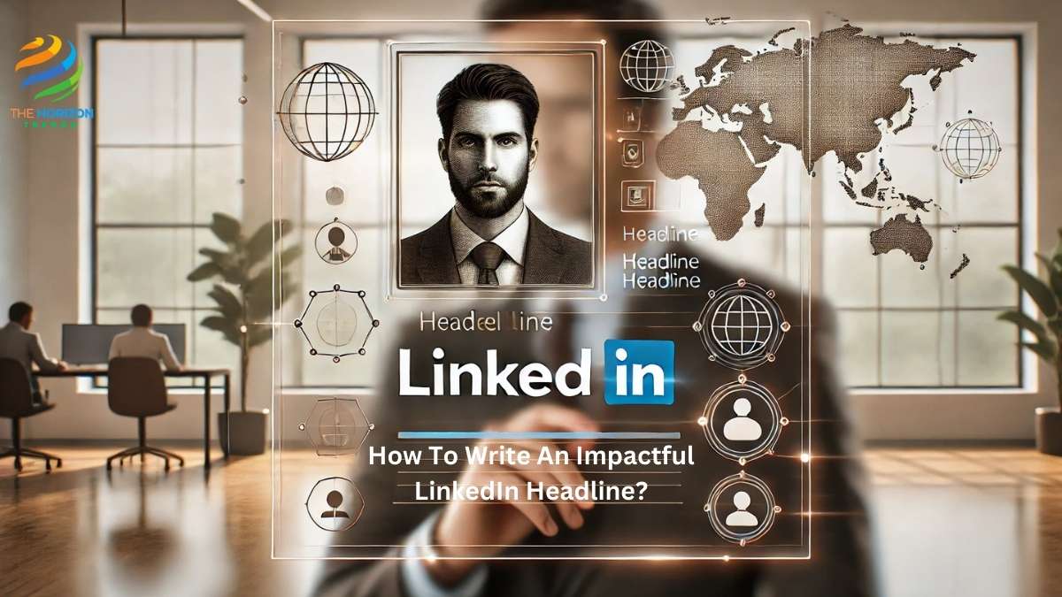 How To Write An Impactful LinkedIn Headline